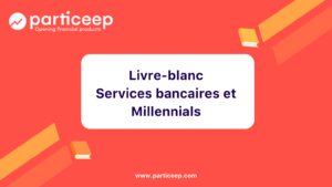 Livre-blanc-Particeep-millennials-services-banques